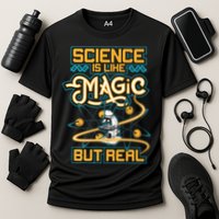 Science Is Like Magic But Real Funny Science Performance Shirt