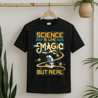Science Is Like Magic But Real Funny Science T-Shirt