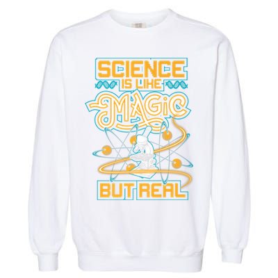 Science Is Like Magic But Real Funny Science Garment-Dyed Sweatshirt