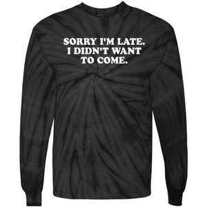 Sorry IM Late I DidnT Want To Come Tie-Dye Long Sleeve Shirt