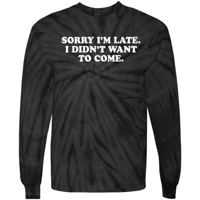 Sorry IM Late I DidnT Want To Come Tie-Dye Long Sleeve Shirt