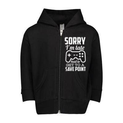 Sorry Im Late Gamer Funny Gaming Geek Tee Toddler Zip Fleece Hoodie