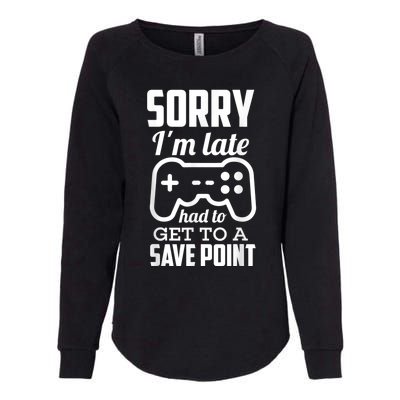 Sorry Im Late Gamer Funny Gaming Geek Tee Womens California Wash Sweatshirt