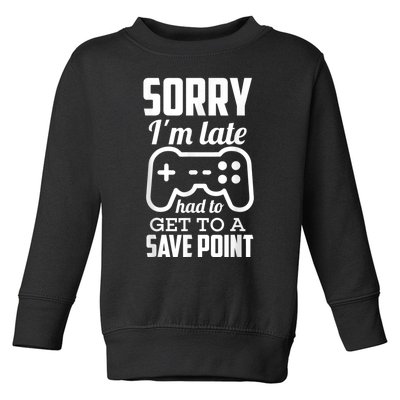 Sorry Im Late Gamer Funny Gaming Geek Tee Toddler Sweatshirt