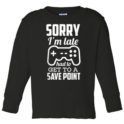 Sorry Im Late Gamer Funny Gaming Geek Tee Toddler Long Sleeve Shirt