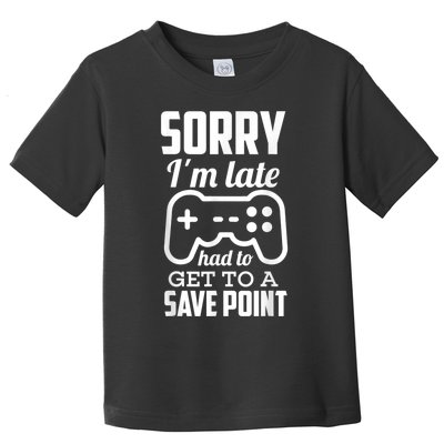 Sorry Im Late Gamer Funny Gaming Geek Tee Toddler T-Shirt