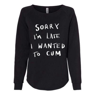 Sorry I’m Late I Wanted To Cum vintage Womens California Wash Sweatshirt