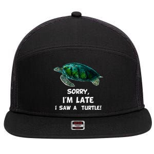 Sorry I'am Late A Saw A Turtle Funny Turtle Gift 7 Panel Mesh Trucker Snapback Hat