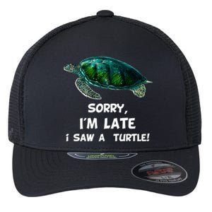 Sorry I'am Late A Saw A Turtle Funny Turtle Gift Flexfit Unipanel Trucker Cap