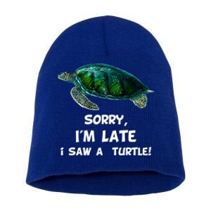 Sorry I'am Late A Saw A Turtle Funny Turtle Gift Short Acrylic Beanie