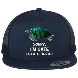 Sorry I'am Late A Saw A Turtle Funny Turtle Gift Flat Bill Trucker Hat