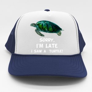 Sorry I'am Late A Saw A Turtle Funny Turtle Gift Trucker Hat