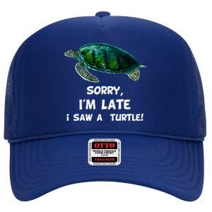 Sorry I'am Late A Saw A Turtle Funny Turtle Gift High Crown Mesh Back Trucker Hat