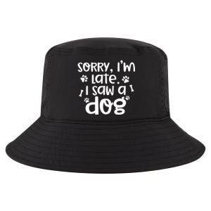 Sorry I'm Late I Saw A Dog Funny Dog Lover Gift Cool Comfort Performance Bucket Hat