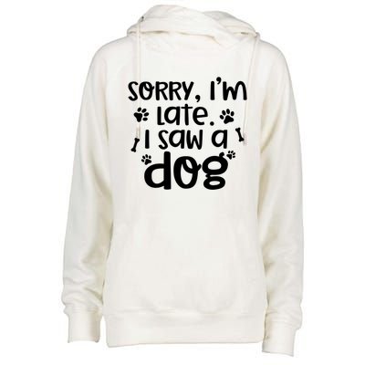 Sorry I'm Late I Saw A Dog Funny Dog Lover Gift Womens Funnel Neck Pullover Hood