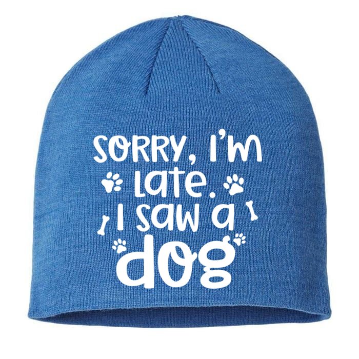 Sorry I'm Late I Saw A Dog Funny Dog Lover Gift Sustainable Beanie