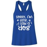 Sorry I'm Late I Saw A Dog Funny Dog Lover Gift Women's Racerback Tank