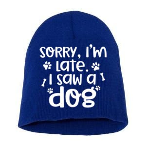 Sorry I'm Late I Saw A Dog Funny Dog Lover Gift Short Acrylic Beanie