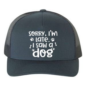 Sorry I'm Late I Saw A Dog Funny Dog Lover Gift Yupoong Adult 5-Panel Trucker Hat