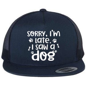 Sorry I'm Late I Saw A Dog Funny Dog Lover Gift Flat Bill Trucker Hat