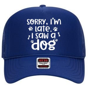 Sorry I'm Late I Saw A Dog Funny Dog Lover Gift High Crown Mesh Back Trucker Hat