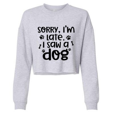 Sorry I'm Late I Saw A Dog Funny Dog Lover Gift Cropped Pullover Crew