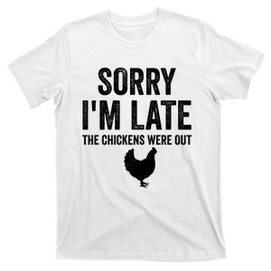 Sorry I'm Late My Chickens Were Out Funny Chickens Lover T-Shirt