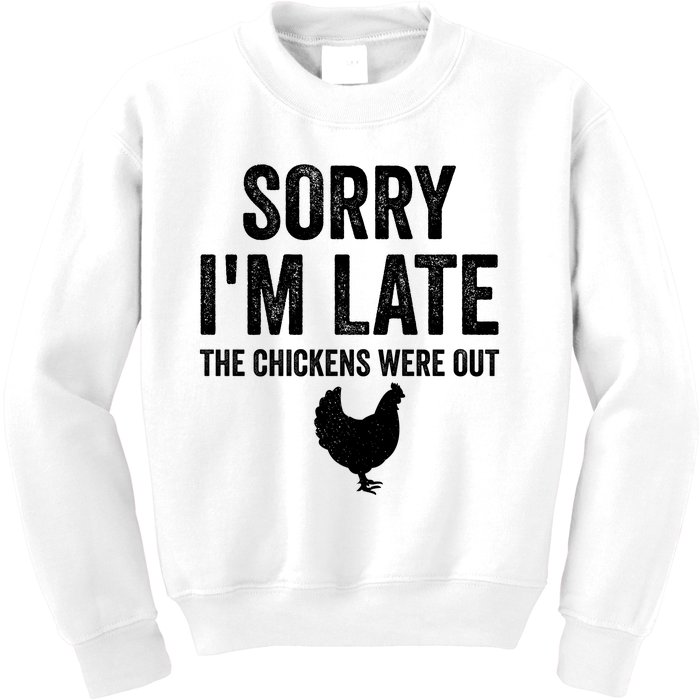 Sorry I'm Late My Chickens Were Out Funny Chickens Lover Kids Sweatshirt