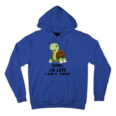 Sorry I'am Late A Saw A Turtle Funny Turtle Cool Gift Tall Hoodie