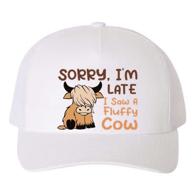 Sorry IM Late I Saw A Fluffy Cow Highland Cow Breeder Yupoong Adult 5-Panel Trucker Hat