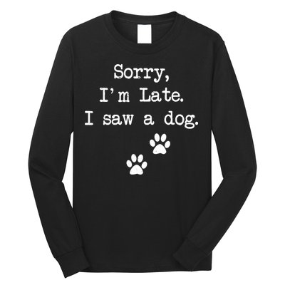 Sorry Im Late I Saw A Dog Print Paw Dog Lover Cute Gift Long Sleeve Shirt