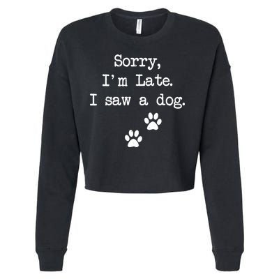 Sorry Im Late I Saw A Dog Print Paw Dog Lover Cute Gift Cropped Pullover Crew