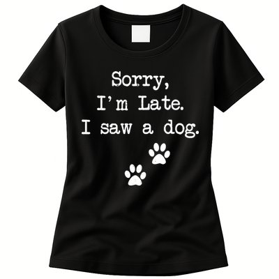 Sorry Im Late I Saw A Dog Print Paw Dog Lover Cute Gift Womens T-Shirt