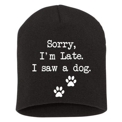Sorry Im Late I Saw A Dog Print Paw Dog Lover Cute Gift Short Acrylic Beanie