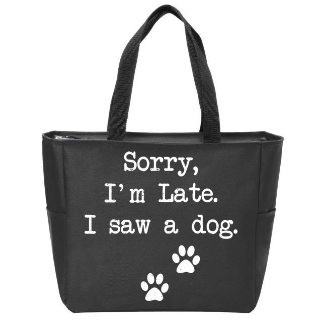 Sorry Im Late I Saw A Dog Print Paw Dog Lover Cute Gift Zip Tote Bag