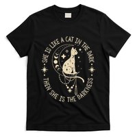 She Is Like A Cat In The Dark Then She Is The Darkness T-Shirt