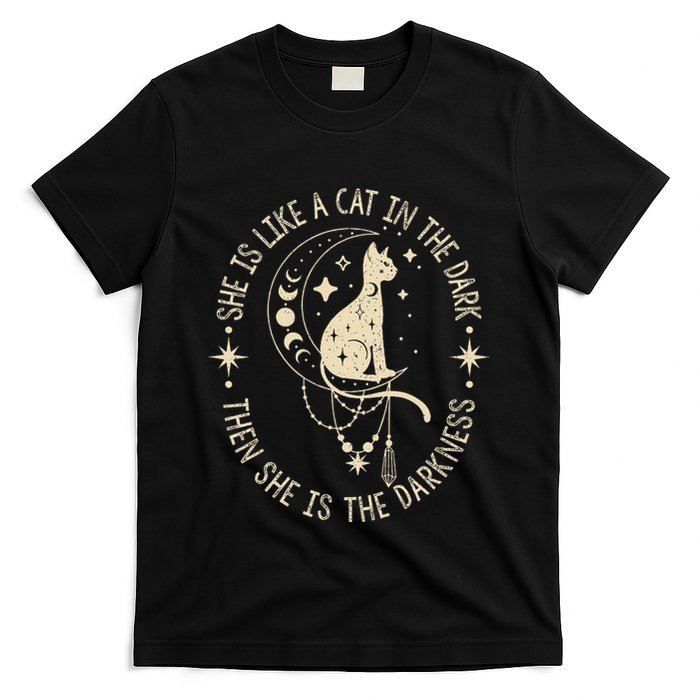 She Is Like A Cat In The Dark Then She Is The Darkness T-Shirt