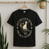 She Is Like A Cat In The Dark Then She Is The Darkness T-Shirt