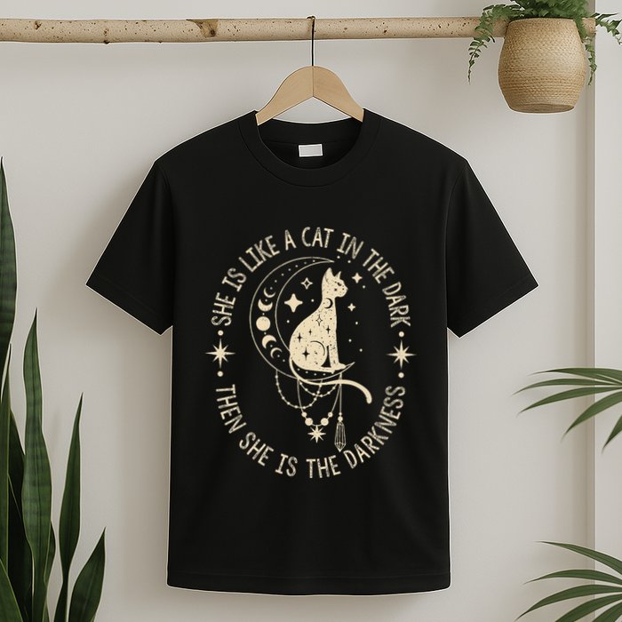 She Is Like A Cat In The Dark Then She Is The Darkness T-Shirt