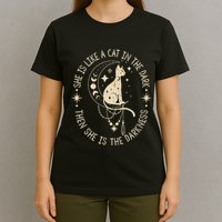 She Is Like A Cat In The Dark Then She Is The Darkness T-Shirt