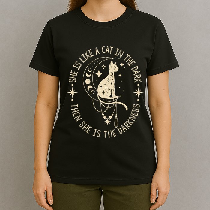 She Is Like A Cat In The Dark Then She Is The Darkness T-Shirt