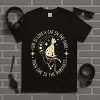 She Is Like A Cat In The Dark Then She Is The Darkness T-Shirt