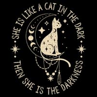 She Is Like A Cat In The Dark Then She Is The Darkness T-Shirt