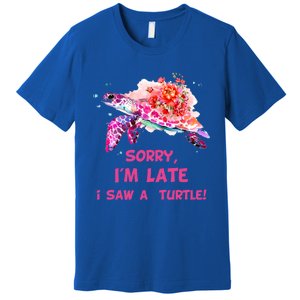 Sorry I'am Late A Saw A Turtle Funny Turtle Gift Premium T-Shirt