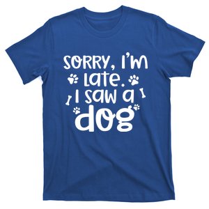 Sorry I'm Late I Saw A Dog Funny Dog Lover Gift T-Shirt