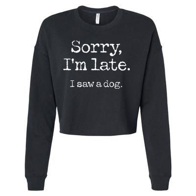 Sorry IM Late I Saw A Dog Cute Puppy Pet Lover Dog Owner Cropped Pullover Crew