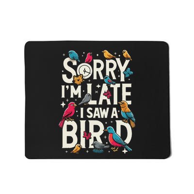 Sorry IM Late I Saw A Bird Funny Birdwatching Lover Cute Mousepad