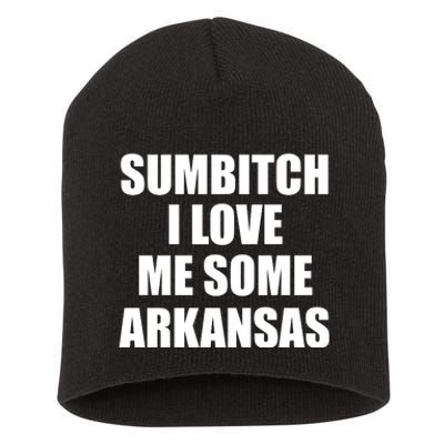 Sumbtch I Love Me Some Arkansas Short Acrylic Beanie