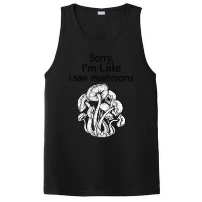 Sorry I'am Late A Saw Mushrooms Funny Mushroom Gift PosiCharge Competitor Tank