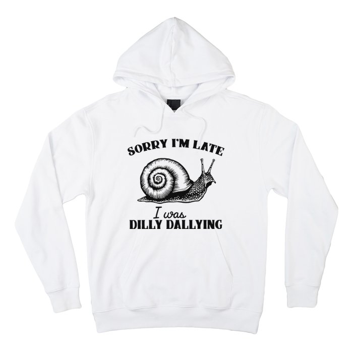 Sorry IM Late I Was Dilly Dallying Funny Snail Vintage Hoodie